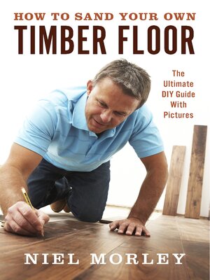 cover image of How to Sand Your Own Timber Floor: the Ultimate DIY Guide With Pictures